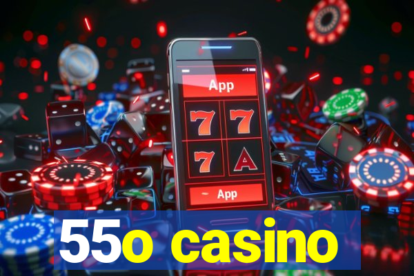 55o casino